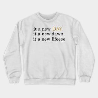 it a new day it a new dawn it a new life, gold-black-black Crewneck Sweatshirt